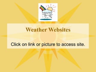 Weather Websites Click on link or picture to access site. 