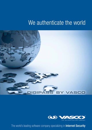 We authenticate the world

DIGIPASS BY VASCO
®

The world’s leading software company specializing in Internet Security

 