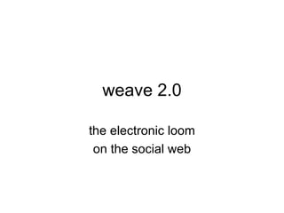 weave 2.0 the electronic loom on the social web 
