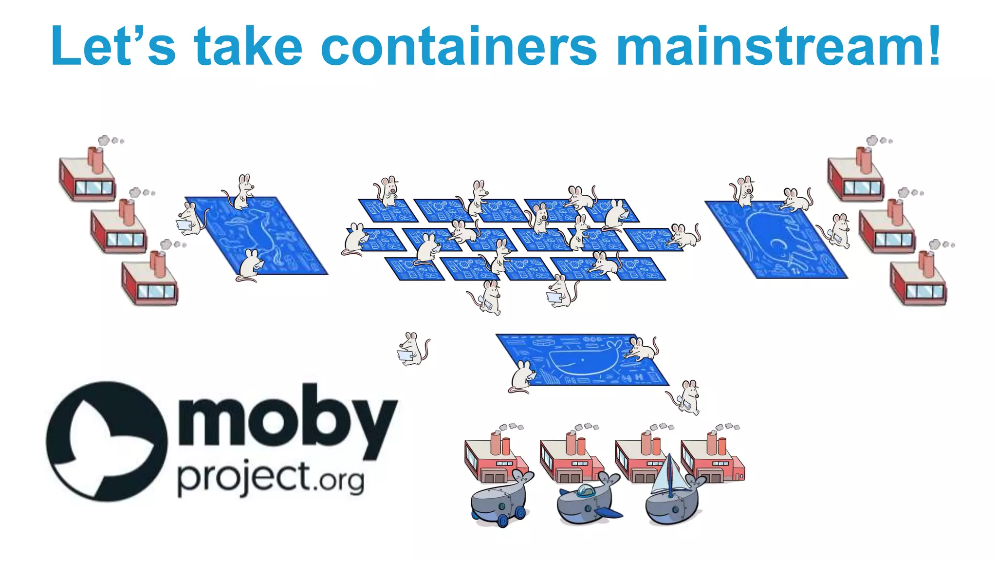 Let’s take containers mainstream!
 