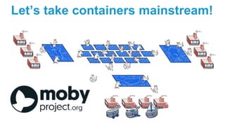 Let’s take containers mainstream!
 