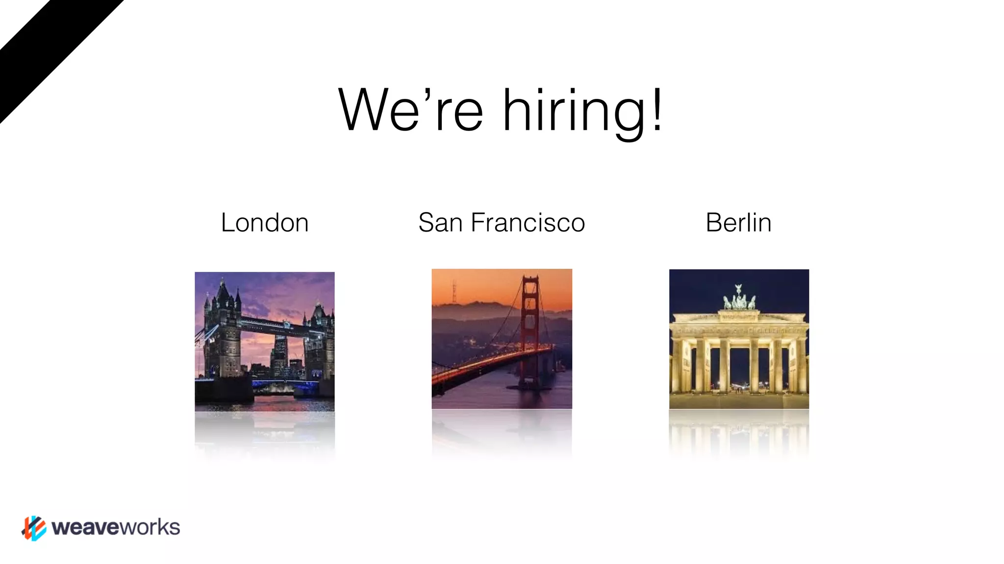 We’re hiring!
London BerlinSan Francisco
 