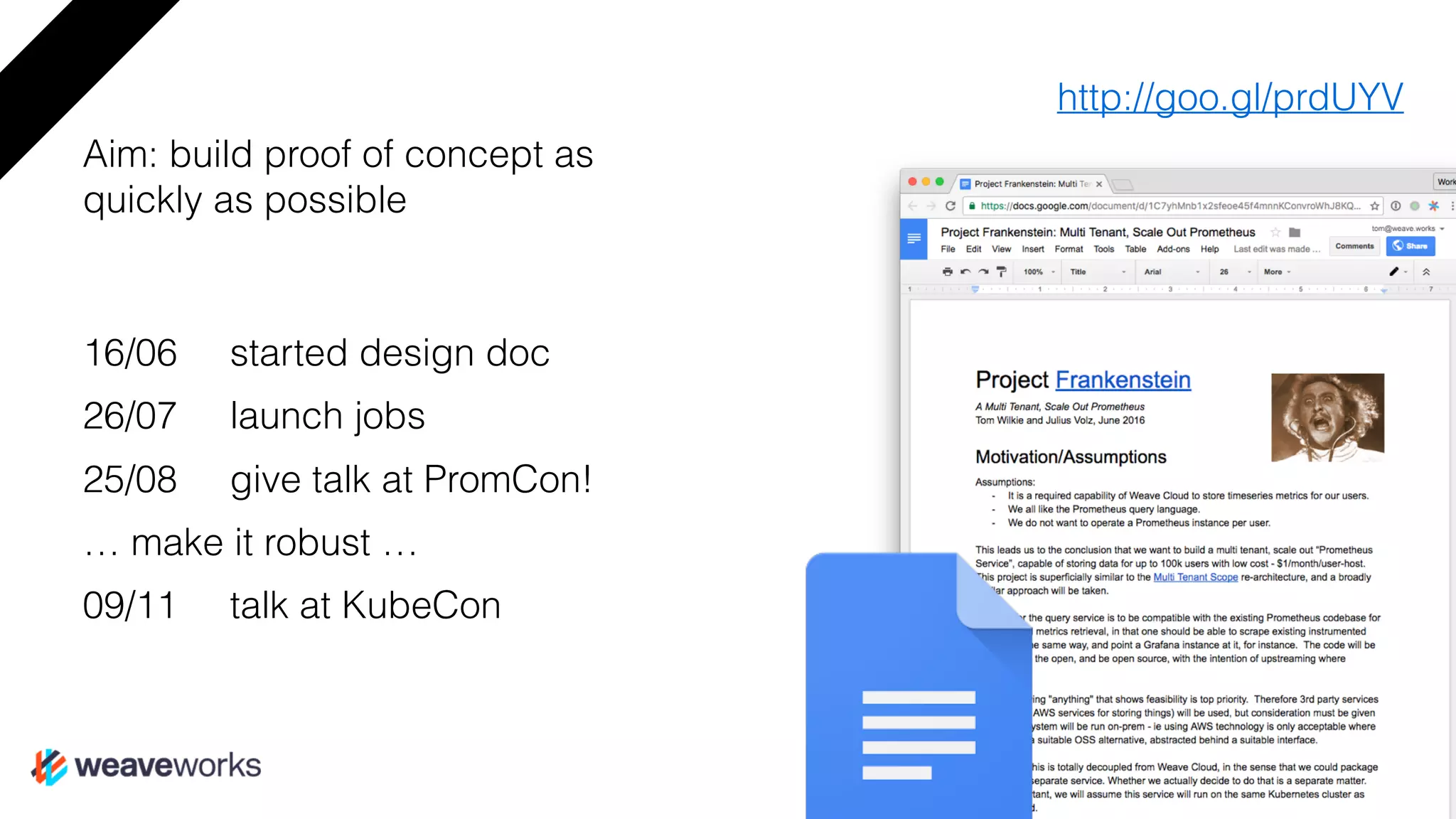 Aim: build proof of concept as
quickly as possible
16/06 started design doc
26/07 launch jobs
25/08 give talk at PromCon!
… make it robust …
09/11 talk at KubeCon
http://goo.gl/prdUYV
 