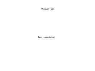 Weaver Test

Test presentation.

 