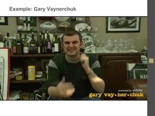 Example: Gary Vaynerchuk<br />