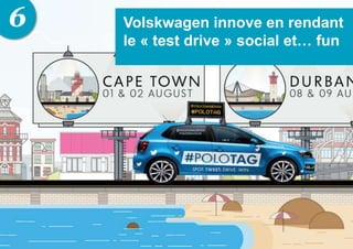 6 Volskwagen innove en rendant
le « test drive » social et… fun
 