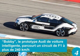 4
“Bobby”, le prototype Audi de voiture
intelligente, parcourt un circuit de F1 à
plus de 240 km/h
 