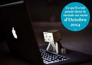 Ce qu’il s’est
passé dans le
monde au mois
d’Octobre
2014
…
 