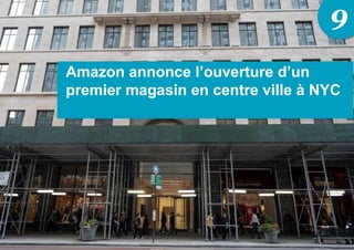 9
Amazon annonce l’ouverture d’un
premier magasin en centre ville à NYC
 