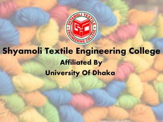 Shyamoli Textile Engineering College
Affiliated By
University Of Dhaka
 