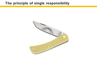 The principle of single responsibility
 