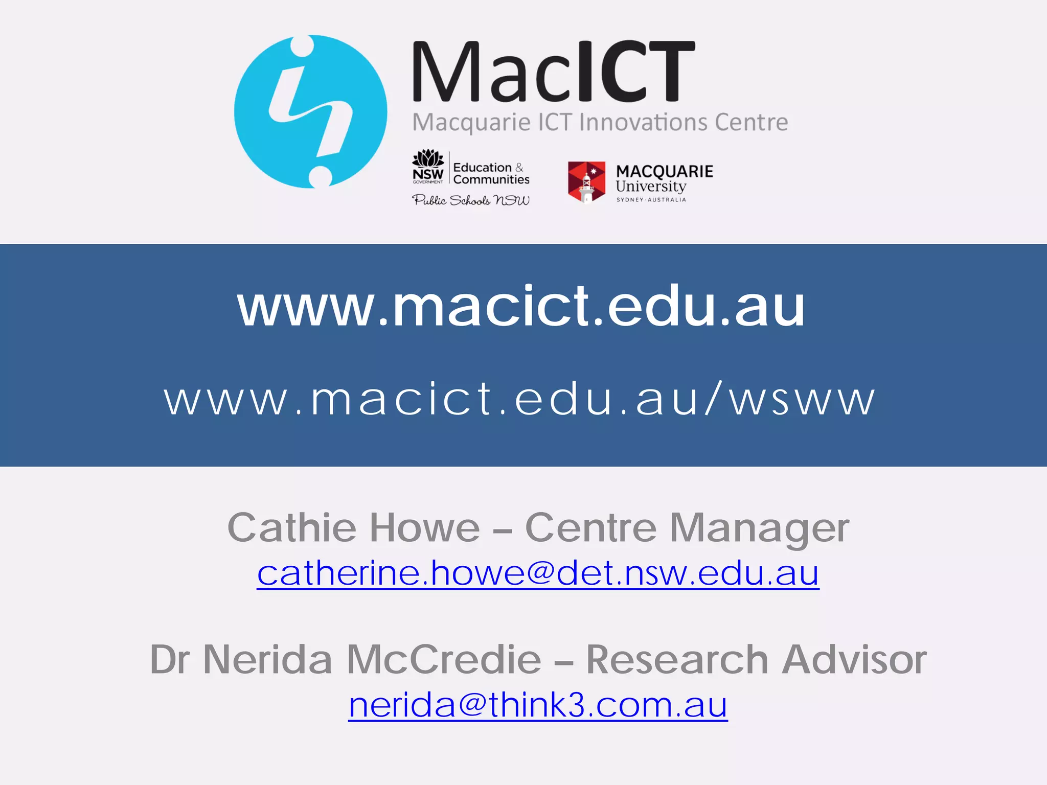 www.macict.edu.au
or the project website at
www.macict.edu.au/wsww
or email us at macictsupport@det.nsw.edu.au
For more information on this project or any other project visit:
 