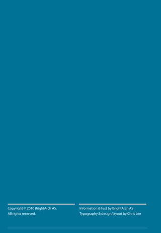 Copyright © 2010 BrightArch AS.   Information & text by BrightArch AS
All rights reserved.              Typography & design/layout by Chris Lee
 