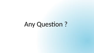 Any Question ?
 