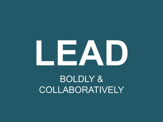 LEADBOLDLY &
COLLABORATIVELY
 