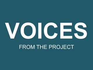 VOICESFROM THE PROJECT
 