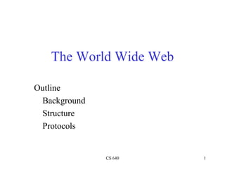 The World Wide Web ,[object Object],[object Object],[object Object],[object Object]