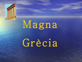 Magna Grècia 