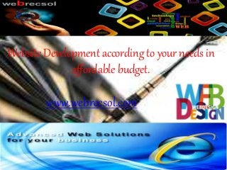 Website Development according to your needs in 
affordable budget. 
www.webrecsol.com 
 