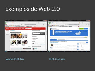 Exemplos de Web 2.0 www.last.fm Del.icio.us 