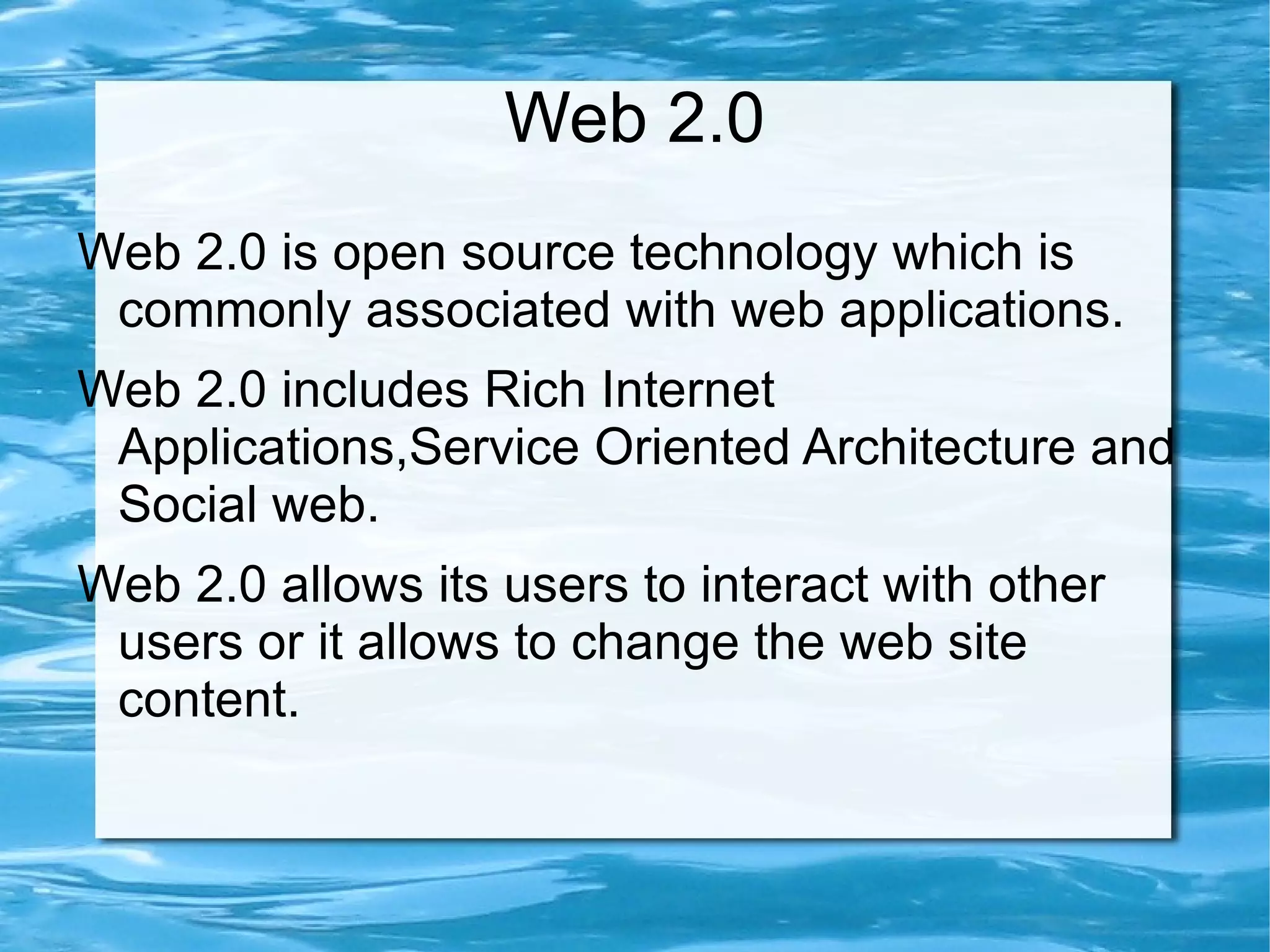 Web 2.0 Web 2.0 is open source technology which is commonly associated with web applications.