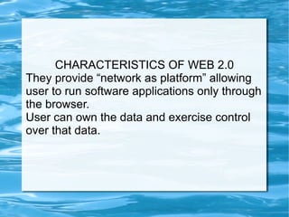 Web 2.0 includes Rich Internet Applications,Service Oriented Architecture and Social web.