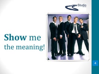 Show	
  me	
  
the	
  meaning!

                  4
 