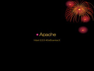  Apache
httpd-2.2.3-43.el5.centos.3
 
