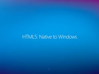 HTML5: Native to Windows




           7
 