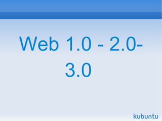 Web 1.0 - 2.0-
    3.0
 