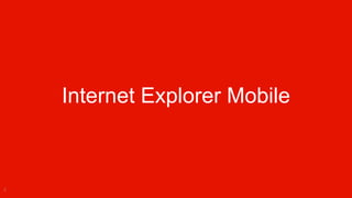 Internet Explorer Mobile



3   Windows Phone
 