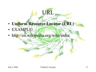 URL Uniform Resource Locator  ( URL ) EXAMPLE: http://en.wikipedia.org/wiki/india 