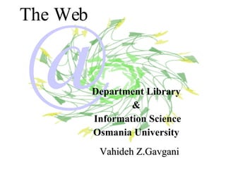 The Web Vahideh Z.Gavgani @ Department Library  &  Information Science Osmania University   