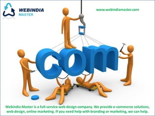 www.webindiamaster.com




Webindia Master is a full-service web design company. We provide e-commerce solutions,
web design, online marketing. If you need help with branding or marketing, we can help.
 