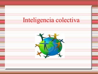 Inteligencia colectiva
 