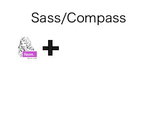 Sass/Compass
 
