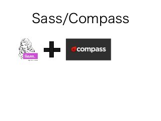 Sass/Compass
 