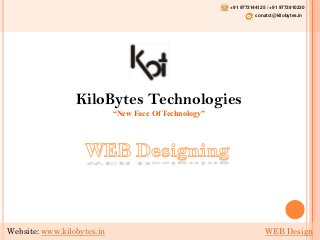 +91 9773144125 / +91 9773910230

conatct@kilobytes.in

KiloBytes Technologies
“New Face Of Technology”

Website: www.kilobytes.in

WEB Design

 