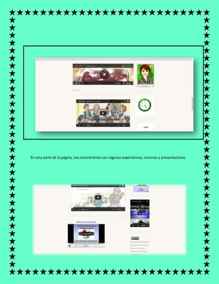 En esta parte de la página, nos encontramos con algunas experiencias, recursos y presentaciones