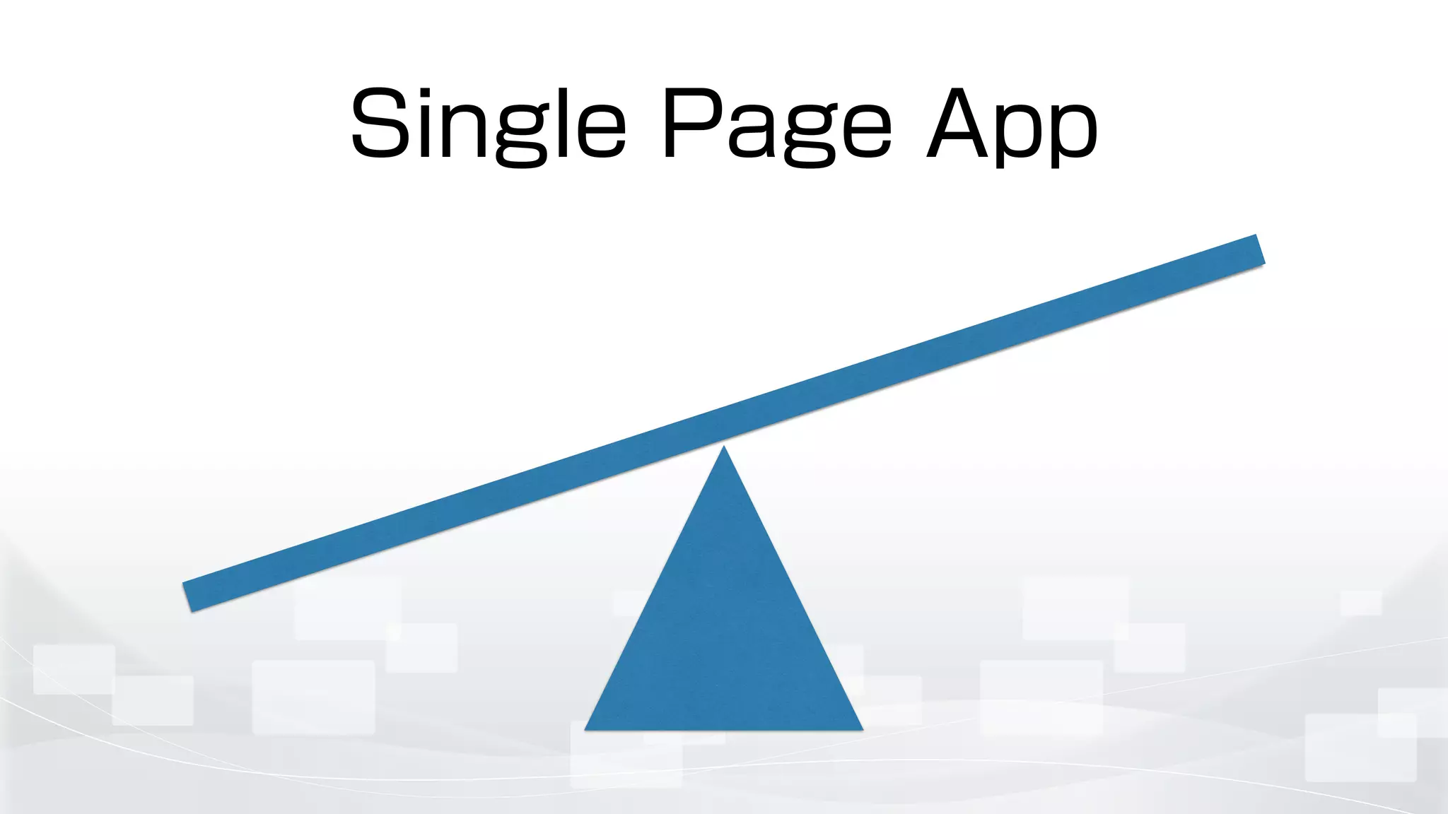 Single Page App
 