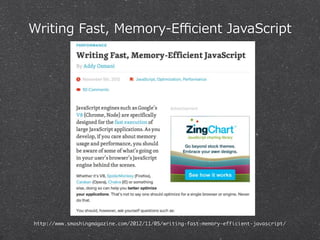 Writing Fast, Memory-‐‑‒Efficient JavaScript 
http://www.smashingmagazine.com/2012/11/05/writing-fast-memory-efficient-javascript/ 
 