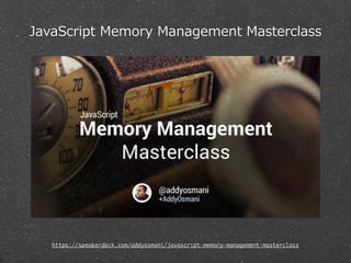 JavaScript Memory Management Masterclass 
https://speakerdeck.com/addyosmani/javascript-memory-management-masterclass 
 