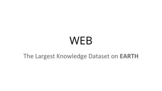 WEB
The Largest Knowledge Dataset on EARTH
 