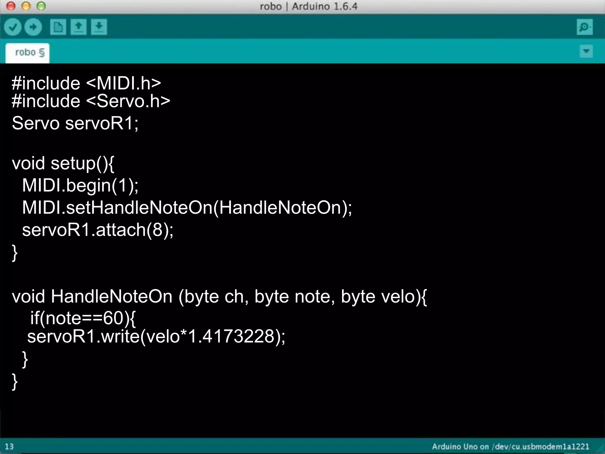 #include <MIDI.h>
#include <Servo.h>
Servo servoR1;
void setup(){
MIDI.begin(1);
MIDI.setHandleNoteOn(HandleNoteOn);
servoR1.attach(8);
}
void HandleNoteOn (byte ch, byte note, byte velo){
if(note==60){
servoR1.write(velo*1.4173228);
}
}
 