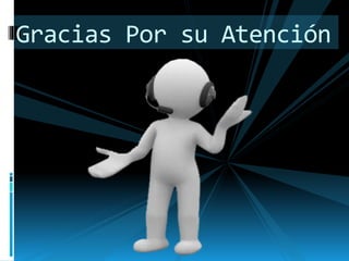 Gracias Por su Atención
 