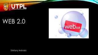 WEB 2.0
Stefany Arévalo
 