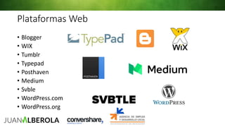 Plataformas Web
• Blogger
• WIX
• Tumblr
• Typepad
• Posthaven
• Medium
• Svble
• WordPress.com
• WordPress.org
 