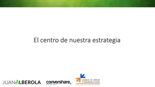 El centro de nuestra estrategia
 