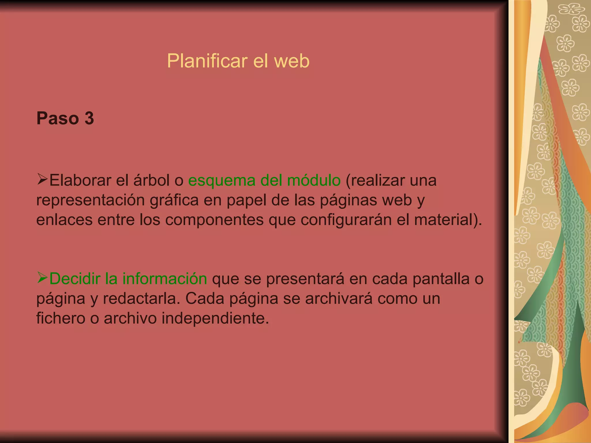 Paso 3 Elaborar el árbol o  esquema del módulo  (realizar una representación gráfica en papel de las páginas web y enlaces entre los componentes que configurarán el material). Decidir la información  que se presentará en cada pantalla o página y redactarla. Cada página se archivará como un fichero o archivo independiente. Planificar el web 
