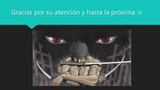 Gracias por su atención y hasta la próxima :v
 